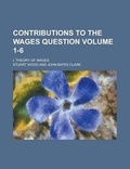 Cover: Contributions to the Wages Question; I. Theory of Wages Volume 1-6 - Rarebooksclub.com