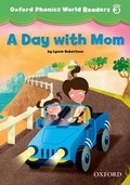 Cover: Oxford Phonics World Readers: Level 3: A Day with Mom - Oxford University Press