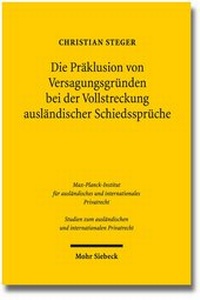 Abbildung von: Die Präklusion von Versagungsgründen bei der Vollstreckung ausländischer Schiedssprüche - Mohr Siebeck