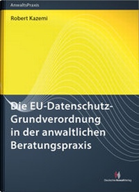 Abbildung von: Die EU-Datenschutz-Grundverordnung in der anwaltlichen Beratungspraxis - Deutscher Anwaltverlag