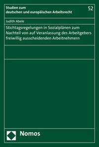 Abbildung von: Stichtagsregelungen in Sozialplänen zum Nachteil von auf Veranlassung des Arbeitgebers freiwillig ausscheidenden Arbeitnehmern - Nomos