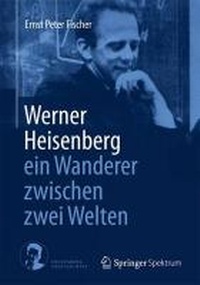 Abbildung von: Werner Heisenberg - ein Wanderer zwischen zwei Welten - Springer Spektrum