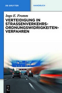 Abbildung von: Verteidigung in Straßenverkehrs-Ordnungswidrigkeitenverfahren - De Gruyter