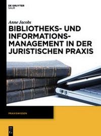 Abbildung von: Bibliotheks- und Informationsmanagement in der juristischen Praxis - De Gruyter
