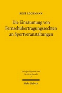 Abbildung von: Die Einräumung von Fernsehübertragungsrechten an Sportveranstaltungen - Mohr Siebeck