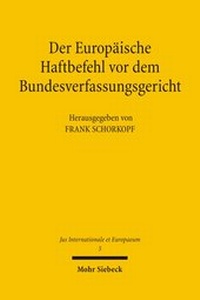 Abbildung von: Der Europäische Haftbefehl vor dem Bundesverfassungsgericht - Mohr Siebeck