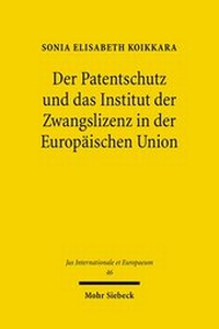 Abbildung von: Der Patentschutz und das Institut der Zwangslizenz in der Europäischen Union - Mohr Siebeck