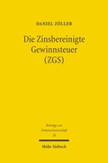 Cover: Die Zinsbereinigte Gewinnsteuer (ZGS) - Mohr Siebeck