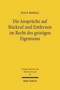 Abbildung von: Die Ansprüche auf Rückruf und Entfernen im Recht des geistigen Eigentums - Mohr Siebeck