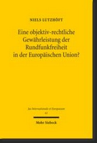 Abbildung von: Eine objektiv-rechtliche Gewährleistung der Rundfunkfreiheit in der Europäischen Union? - Mohr Siebeck