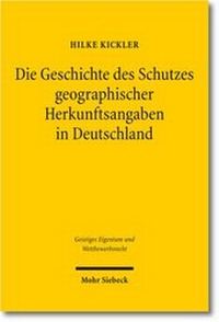 Abbildung von: Die Geschichte des Schutzes geographischer Herkunftsangaben in Deutschland - Mohr Siebeck