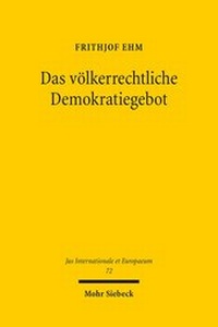 Abbildung von: Das völkerrechtliche Demokratiegebot - Mohr Siebeck