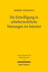 Abbildung von: Die Einwilligung in urheberrechtliche Nutzungen im Internet - Mohr Siebeck