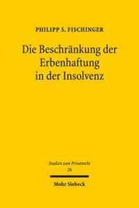 Abbildung von: Die Beschränkung der Erbenhaftung in der Insolvenz - Mohr Siebeck