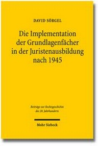 Abbildung von: Die Implementation der Grundlagenfächer in der Juristenausbildung nach 1945 - Mohr Siebeck