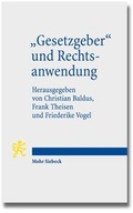Cover: "Gesetzgeber" und Rechtsanwendung - Mohr Siebeck