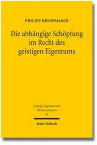 Abbildung von: Die abhängige Schöpfung im Recht des geistigen Eigentums - Mohr Siebeck