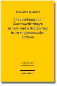 Abbildung von: Die Zuordnung von Gesetzesverletzungen zu Sach- und Verfahrensrüge in der strafprozessualen Revision - Mohr Siebeck