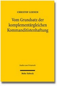 Abbildung von: Vom Grundsatz der komplementärgleichen Kommanditistenhaftung - Mohr Siebeck