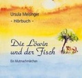 Cover: Die L&ouml;win und der Fisch - ein Mutmachm&auml;rchen - Bayerische Krebsgesellschaft