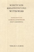 Cover: Schutz von Kreativit&auml;t und Wettbewerb - C.H.BECK