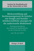 Cover: Werkvermittlung und Rechtemanagement im Zeitalter von Google und YouTube - Urheberrechtliche L&ouml;sungen f&uuml;r die audiovisuelle Medienwelt - C.H.BECK