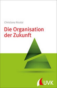 Abbildung von: Die Organisation der Zukunft - UVK
