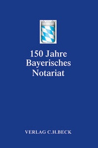 Abbildung von: Festschrift 150 Jahre Bayerisches Notariat - C.H.BECK