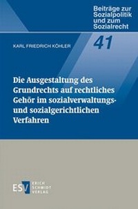 Abbildung von: Die Ausgestaltung des Grundrechts auf rechtliches Gehör im Sozialverwaltungs- und sozialgerichtlichen Verfahren - Erich Schmidt Verlag