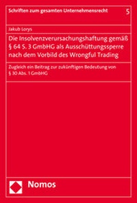 Abbildung von: Die Insolvenzverursachungshaftung gemäß § 64 S. 3 GmbHG als Ausschüttungssperre nach dem Vorbild des Wrongful Trading - Nomos