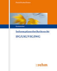 Abbildung von: Informationsfreiheitsrecht mit Umweltinformations- und Verbraucherinformationsrecht IFG/UIG/VIG/IWG/GeoZG - Grundwerk mit Fortsetzungsbezug - Rehm