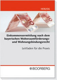 Abbildung von: Einkommensermittlung nach dem bayerischen Wohnraumförderungs- und Wohnungsbindungsrecht - Boorberg