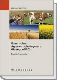 Abbildung von: Bayerisches Agrarwirtschaftsgesetz (BayAgrarWiG) - Boorberg