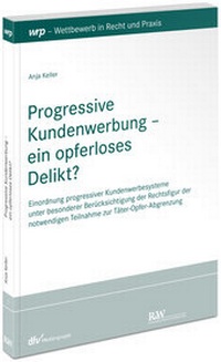 Abbildung von: Progressive Kundenwerbung - ein opferloses Delikt? - Fachmedien Recht und Wirtschaft
