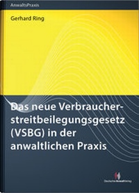 Abbildung von: Das neue Verbraucherstreitbeilegungsgesetz (VSBG) in der anwaltlichen Praxis - Deutscher Anwaltverlag