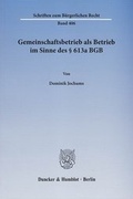 Cover: Gemeinschaftsbetrieb als Betrieb im Sinne des &sect; 613a BGB - Duncker & Humblot