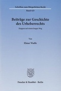 Cover: Beitr&auml;ge zur Geschichte des Urheberrechts - Duncker & Humblot