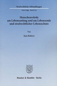 Abbildung von: Menschenwürde am Lebensanfang und am Lebensende und strafrechtlicher Lebensschutz - Duncker & Humblot