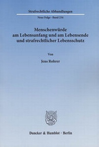 Abbildung von: Menschenwürde am Lebensanfang und am Lebensende und strafrechtlicher Lebensschutz. - Duncker & Humblot