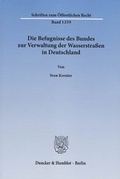 Cover: Die Befugnisse des Bundes zur Verwaltung der Wasserstra&szlig;en in Deutschland - Duncker & Humblot