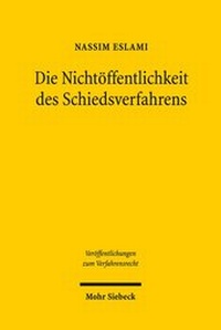 Abbildung von: Die Nichtöffentlichkeit des Schiedsverfahrens - Mohr Siebeck