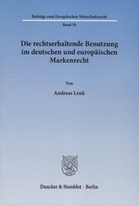 Abbildung von: Die rechtserhaltende Benutzung im deutschen und europäischen Markenrecht - Duncker & Humblot
