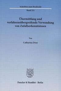 Abbildung von: Übermittlung und verfahrensübergreifende Verwendung von Zufallserkenntnissen - Duncker & Humblot
