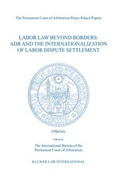 Abbildung von: Labor Law Beyond Borders: ADR and the Internationalization of Labor Dispute Settlement - Kluwer Law International