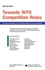 Cover: Towards WTO Competition Rules:Key Issues and Comments on the WTO Report (1998) on Trade and Competition : Proceedings of the Seminar, Zurich University, 8-10 July 1999 - Kluwer Law International