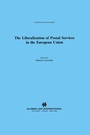 Cover: The Liberalization of Postal Services in the European Union - Kluwer Law International