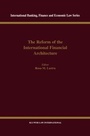 Cover: The Reform of the International Financial Architecture - Kluwer Law International