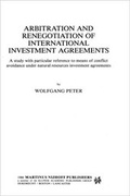 Abbildung von: Arbitration and Renegotiation of International Investment Agreements:A Study with Particular Reference to Means of Conflict Avoidance under Natural Resources Investment Agreements - Kluwer Academic Publishers
