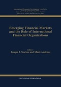 Cover: Emerging Financial Markets and the Role of International Financial Organizations - Kluwer Law International