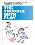 Cover: The Trouble with Play - Open University Press